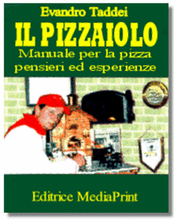 Evandro Taddei - Il pizzaiolo. Manuale per la pizza. Pensieri ed esperienze (2001)