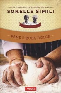 Sorelle Simili - Pane e roba dolce, Un classico della tradizione italiana (2013)