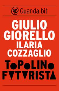 Giulio Giorello,  Ilaria Cozzaglio - Topolino futurista (2013)