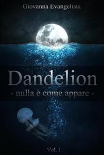 Giovanna Evangelista - Dandelion. Nulla è come appare (2017)