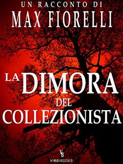 Max Fiorelli - La dimora del collezionista. Un incubo per Gordon Spada (2015)