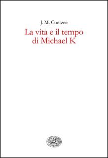 J. M. Coetzee - La vita e il tempo di Michael K (2001)