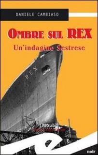Daniele Cambiaso - Ombre sul Rex. Un'indagine sestrese (2012)