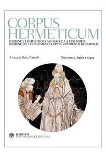 Ermete Trismegisto (a cura di Ilaria Ramelli) - Corpus Hermeticum. Testo greco, latino e copto (2014)