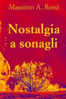 Massimo Angelo Rossi - Nostalgia a sonagli. Poesie e brevi racconti (2013)