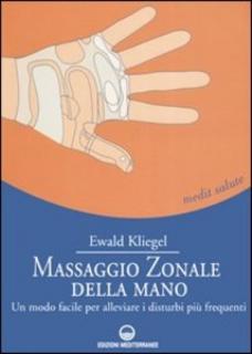 Ewald Kliegel - Massaggio zonale della mano. Un modo facile per alleviare i disturbi più frequenti (2005)