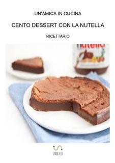 Un'amica In Cucina - Cento dessert con la nutella (2015)