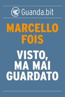 Marcello Fois - Visto, ma mai guardato (2014)