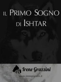 Irene Grazzini - Il primo sogno di Ishtar (2014)