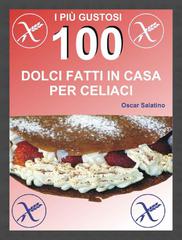 Oscar Daniel Salatino - 100 dolci fatti in casa per celiaci (2012)