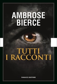 Ambroise Bierce - Tutti i racconti (2013)