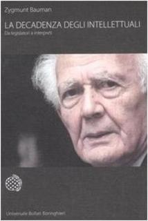 Zygmunt Bauman - La decadenza degli intellettuali. Da legislatori a interpreti (2007)