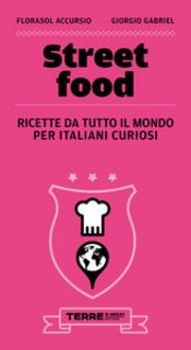 Florasol Accursio, Giorgio Gabriel - Street food. Ricette da tutto il mondo per italiani curiosi (2013)