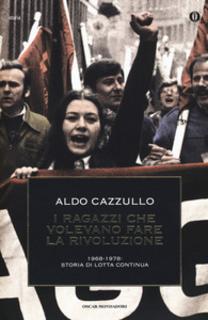 Aldo Cazzullo - I ragazzi che volevano fare la rivoluzione. 1968-1978. Storia critica di lotta continua (1998)