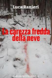 Luca Ranieri - La carezza fredda della neve (2016)