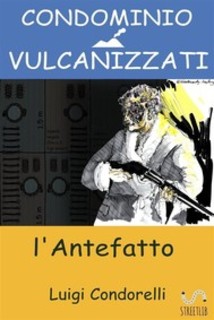 Luigi Condorelli - Condominio vulcanizzati. L'antefatto (2017)